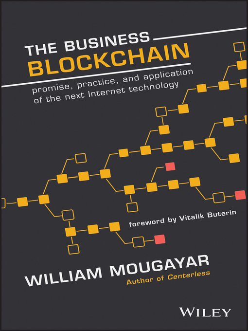 The Business Blockchain A Primer on the Promise, Practice and Application of the Next Internet Technology